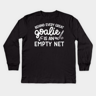 Behind Every Great Goalie Is An Empty Net Ice Hockey Field Hockey Cute Funny Kids Long Sleeve T-Shirt